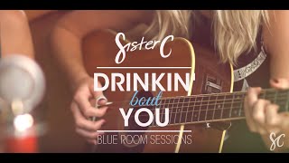 Sister C // Blue Room Sessions // Drinkin&#39; Bout You
