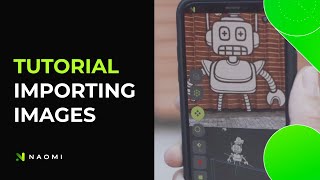Tutorial - Importing and Animating Images in Naomi App