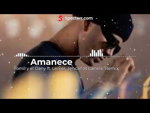 Amanece - Yomil y el Dany ft. Lenier, Jencarlos Canela - Remix
