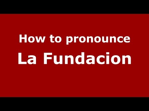 How to pronounce La Fundacion (Colombia/Colombian Spanish) - PronounceNames.com
