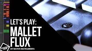 Video thumbnail for Let's Play: Mallet Flux by Native Instruments by Geoff Manchester