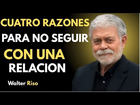 Cuatro razones para no seguir con una relación - Walter Riso