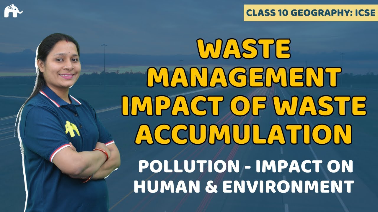Waste Management Impact of Waste Accumulation Class 10 ICSE Geography| Selina Chapter 16 | Pollution