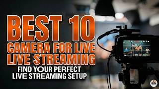 Upgrade Your Stream! The Best 10 Camera For Live Streaming