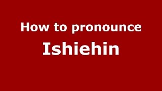 How to pronounce Ishiehin