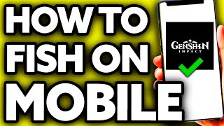 How To Fish in Genshin Impact Mobile (Very Easy!)