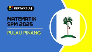 PERCUBAAN PULAU PINANG 2025 (MATEMATIK)