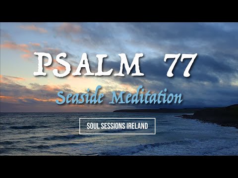 PSALM 77 | CONTEMPLATION by the SEASIDE | East Cork IRELAND