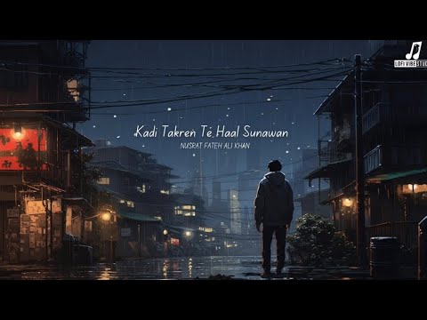 Kadi Takre Te Haal Sunawa | Slowed + Reverb | Nusrat Fateh Ali Khan |