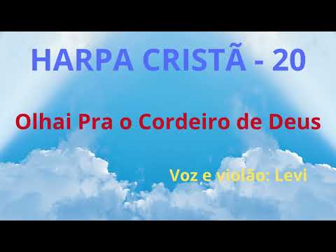 Harpa Cristã - 20 - Olhai Pra o Cordeiro de Deus - Levi - com letra