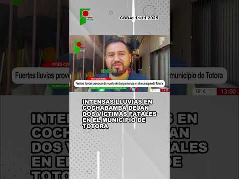 INTENSAS LLUVIAS EN COCHABAMBA DEJAN DOS VÍCTIMAS FATALES EN TOTORA