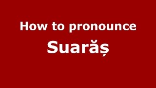How to pronounce Suarăș