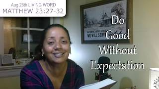 [Aug 26] Outside you appear righteous, but inside you are filled with hypocrisy [MATTHEW 23:27-32]