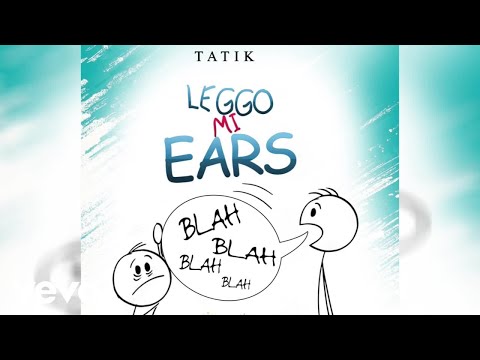Tatik - Leggo Mi Ears (Official Audio)