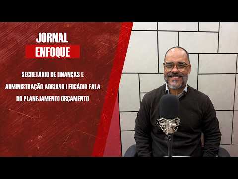Secretário de Finanças e Administração Adriano Leocadio fala do planejamento orçamento