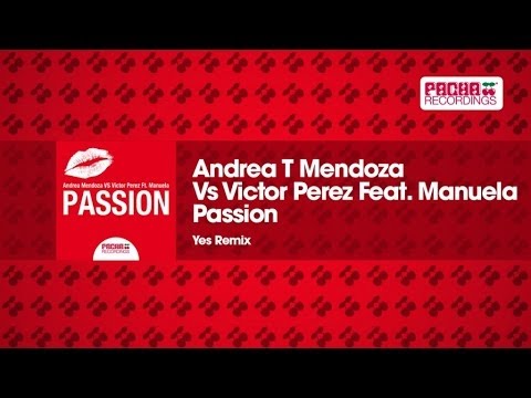 Andrea T Mendoza Vs Victor Perez Feat. Manuela - Passion (YES Remix)