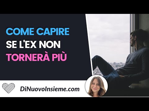 I 5 segnali che l'ex non vuole tornare. Come dimenticare una persona.