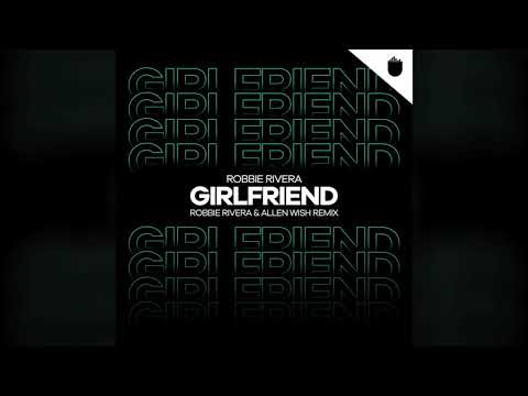 Robbie Rivera-Girlfriend (Robbie Rivera & Allen Wish Remix)