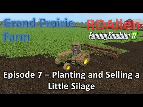 Farming Simulator 17 MP Grand Prairie E7 - Planting and Little Silage Selling