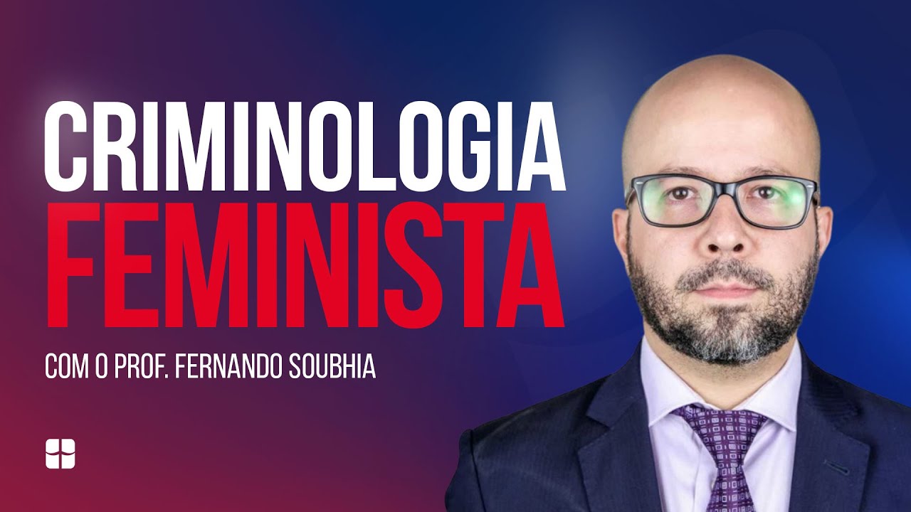 Criminologia Feminista | Prof. Fernando Soubhia