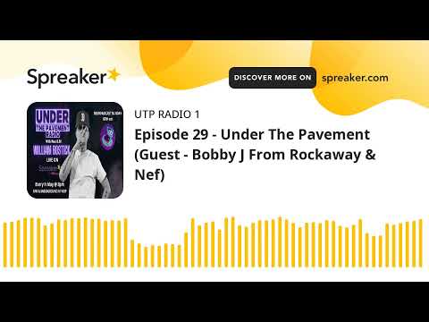 Episode 29 - Under The Pavement (Guest - Bobby J From Rockaway & Nef)
