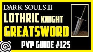 Dark Souls 3 - Lothric Knight Greatsword &amp; Knight Crossbow - PVP Guide #125