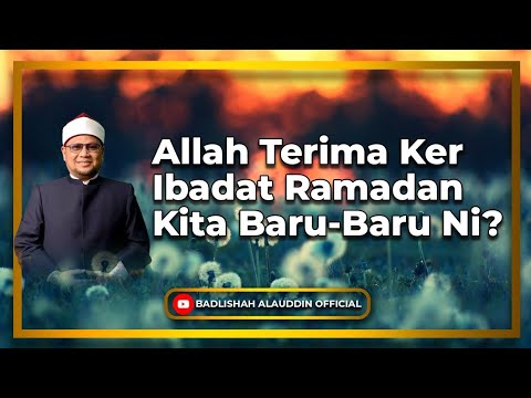 Allah Terima Ker Ibadat Ramadan Kita Baru-Baru Ni? - Dato' Badli Shah Alauddin