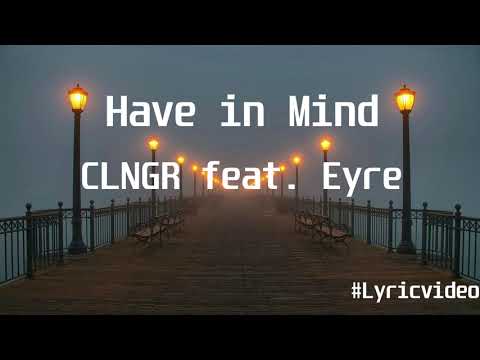 CLNGR feat  Eyre - Have in Mind(Lyric Video)