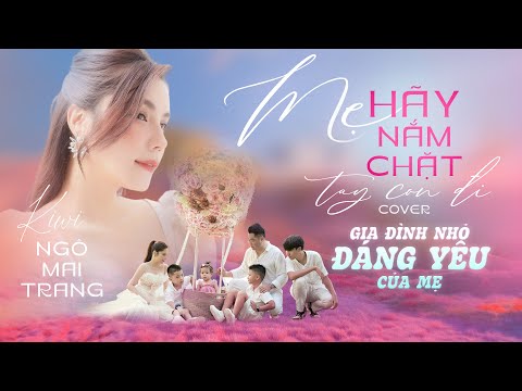 MV MUSIC | Mẹ Hãy Nắm Chặt Tay Con Đi (Cover) - Gia Đình Nhỏ Đáng Yêu Của Mẹ Kiwi Ngô Mai Trang