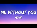 Ashe - Me Without You (Lyrics Video)
