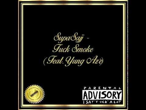 SupaSajj - Fuck Smoke (Feat. Yung Az'e)
