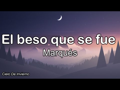 Marqués - El beso que se fue (Letra)