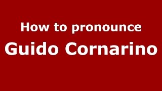 How to pronounce Guido Cornarino