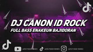 Download lagu DJ CANON ID ROCK FULL BASS ENAKEUN BAJIDORAN  mp3