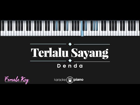 Terlalu Sayang – Denda (KARAOKE PIANO - FEMALE KEY)