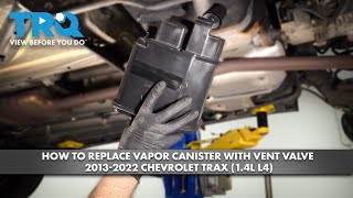 How to Replace Vapor Canister with Vent Valve 2013-2022 Chevrolet Trax (1.4L L4)