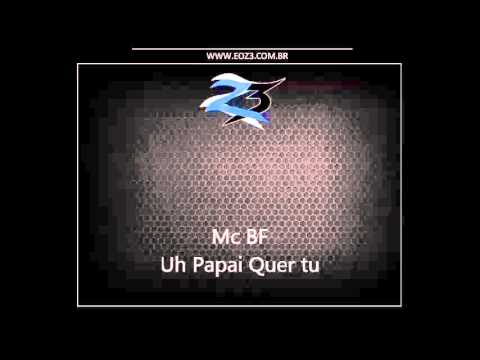 Mc BF - Uh Papai quer Tu [DJ DELRINHO E DJ WN]