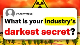 What is your industry's darkest secret?