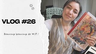 Vlog 26 : Beaucoup trop de wip ?