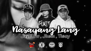 Nasayang Lang - Tisoy | Jhem | JayFlow (Homiesides Music)