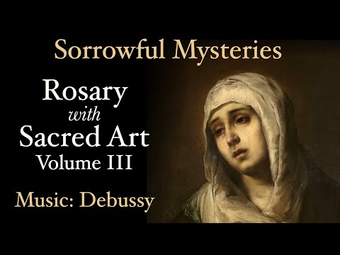 Sorrowful Mysteries - Rosary with Sacred Art, Vol. III - Music: Debussy