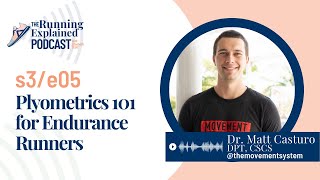 s3/e05 Plyometrics 101 with Dr. Matt Casturo of @themovementsystem | The Running Explained Podcast