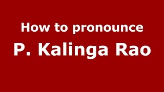 How to pronounce P. Kalinga Rao