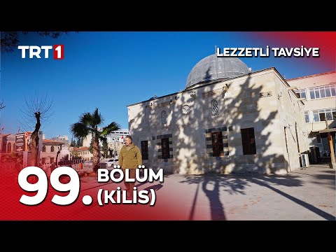 Turgay Başyayla ile Lezzetli Tavsiye 99. Bölüm (Kilis)