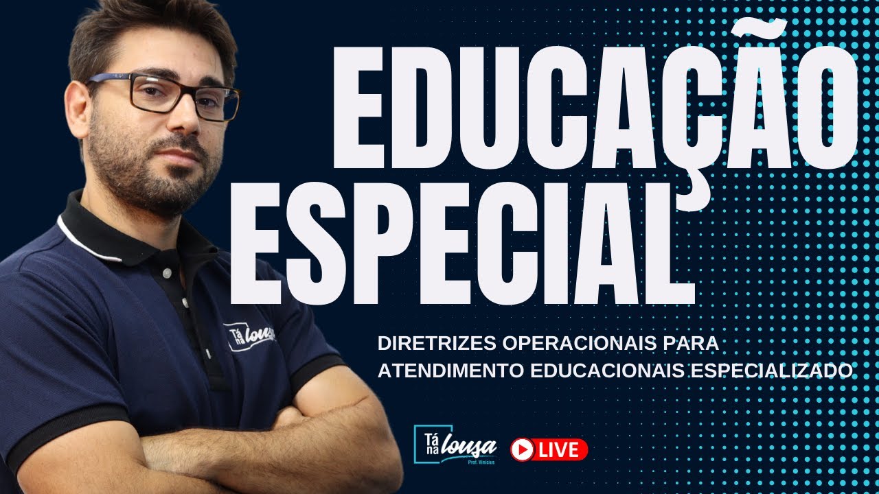 Live | EDUCAÇÃO ESPECIAL - Diretrizes operacionais para atendimento Educacionais especializado