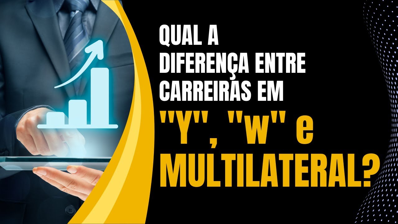 Carreiras em Y, W , Multilateral. Qual a diferença?