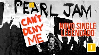 MÚSICA: PEARL JAM - Can't Deny Me (legendado)