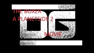 The Boxer-A Planetside 2 Short-film