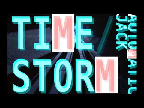 ΛUTOMATIC JΛCK - TIME/STORM