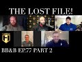THE LOST FILE! | Fouad Abiad, Iain Valliere, Ben Chow & James Hollingshead | BB&B Ep.77 Part 2